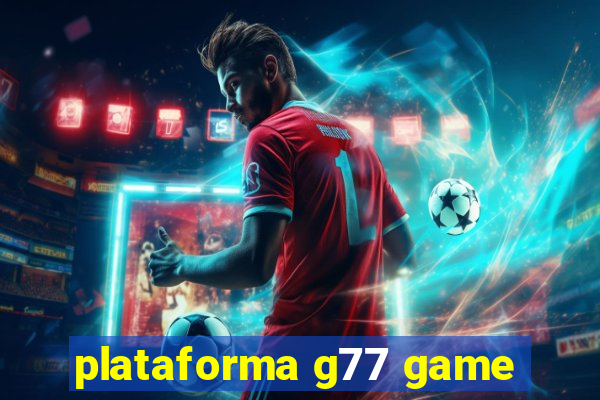 plataforma g77 game